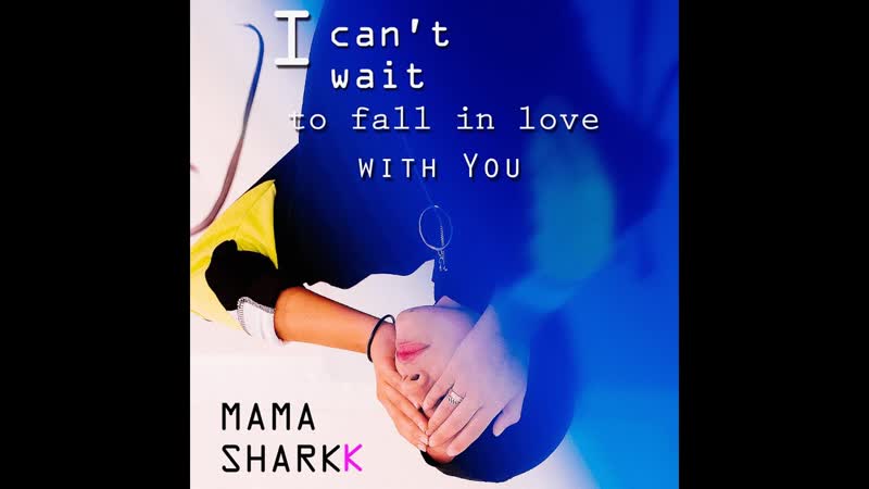 Mama Sharkk I cant wait to fall in love with
