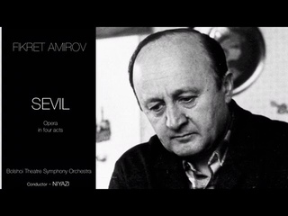 Fikrət Əmirov  - “Sevil” operası / (Dirijor: Niyazi , Balaş: Lütfiyar İmanov)