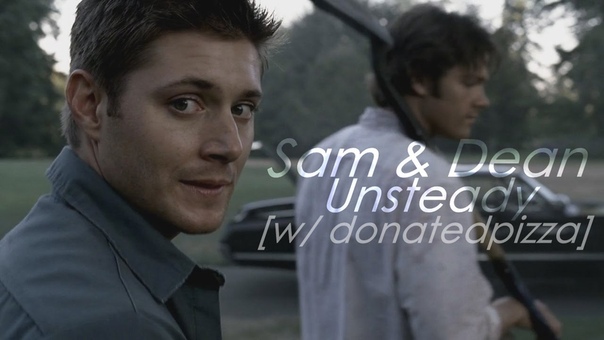 Sam and Dean, Unsteady w, Donated