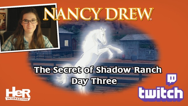 Nancy Drew: The Secret of Shadow Ranch Day Three: Twitch , Her