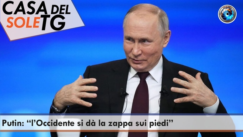 Casa Del Sole TG Putin: l Occidente si dà la zappa sui