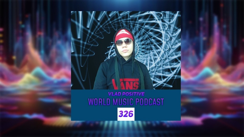 Vlad Positive World Music Podcast 326 Techno, Melodic Techno , podcast ,