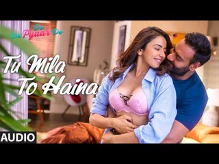 Full Song: TU MILA TO HAINA | De De Pyaar De | Ajay Devgn, Rakul |Arijit Singh,Amaal Mallik,Kunaal V