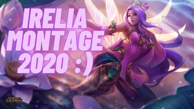 Irelia Montage 2020 WHEN YOU KNOW HER