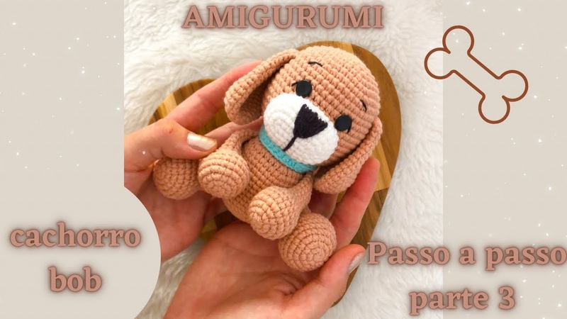 AMIGURUMI CACHORRINHO BOB passo a passo PARTE