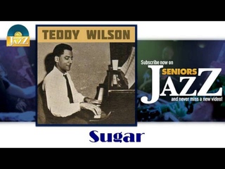 Teddy Wilson - Sugar (HD) Officiel Seniors Jazz