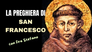 La preghiera di SAN FRANCESCO (Entriamo nel cuore di san Francesco)