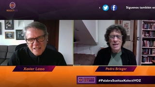 #PalabraSueltaxKolectiVOZ | Pedro Brieger conversa con Xavier Lasso