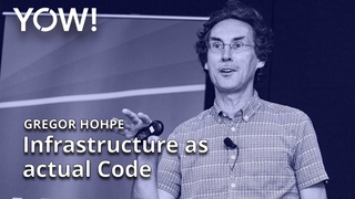 Infrastructure as actual Code • Gregor Hohpe • YOW! 2022