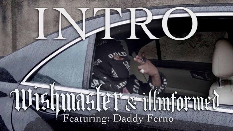 WISH MASTER X Illinformed INTRO ft Daddy Ferno , Official Video (prod by