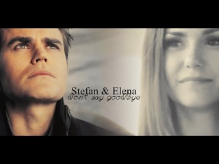 Stefan & Elena | Don’t Say Goodbye [7x16] [AU]
