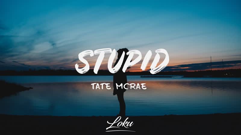 Tate Mc Rae Stupid (