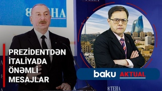 İlham Əliyevin İtaliyaya səfərinin önəmi | Münasibətlərdə yeni mərhələ - BAKU AKTUAL