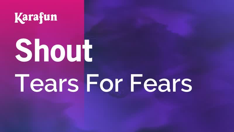 Shout Tears for Fears, Karaoke Version, Kara