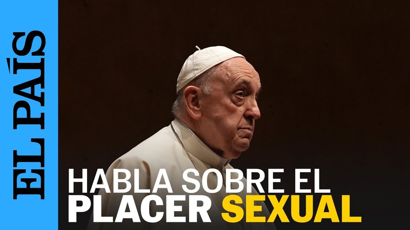 El placer sexual es un don de Dios amenazado por la pornografía: Papa Francisco, EL PAÍ