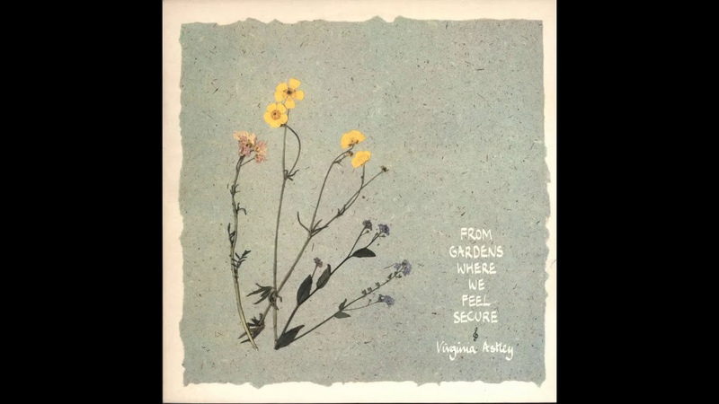 Virginia Astley From Gardens Where We Feel Secure Full