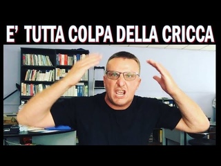 E’ TUTTA COLPA DELLA CRICCA  !!!