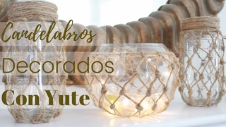 Como Hacer Candelabros/Portavelas Decorados con Yute