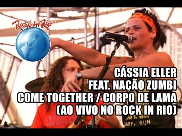 Cássia Eller e Nação Zumbi Come together, Corpo de lama ( Ao Vivo no Rock in