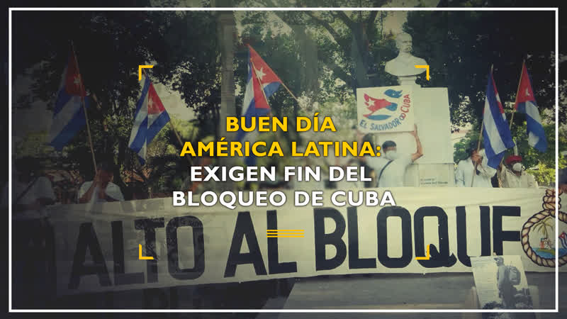 Buen día América Latina: Exigen fin del bloqueo de