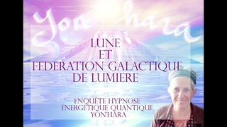 Lune et fédération galactique de lumière- enquête hypnose quantique