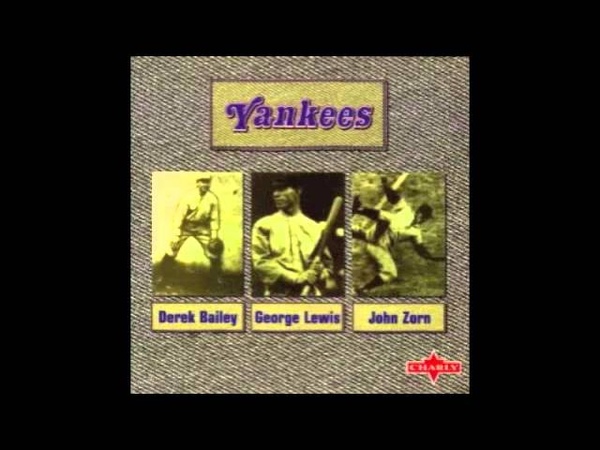 Yankees Derek Bailey, George Lewis, John Zorn ( Full Album