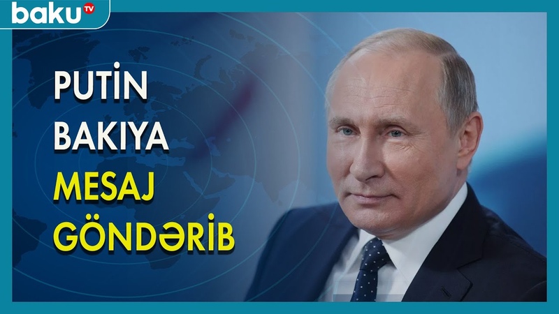 Vladimir Putin Bakıya mesaj göndərib BAKU