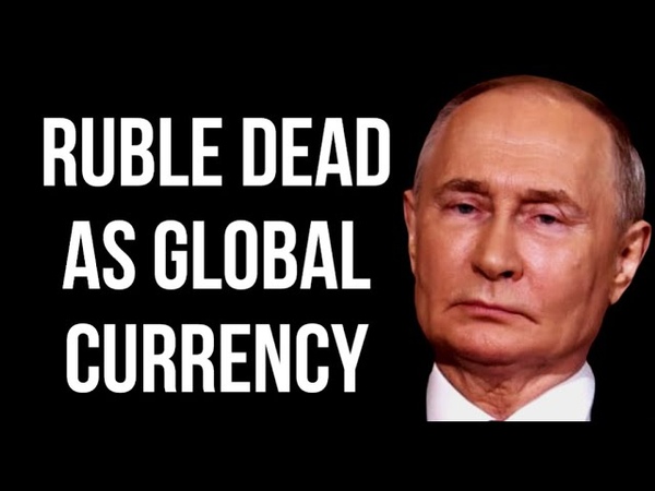 RUSSIAN Ruble Dead as a Global Currency as Sanctions Force China to Stop Making