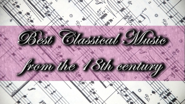 Best Classical Music from the 18th Century Bach, Beethoven, Mozart,