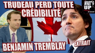 Trudeau : Pu AUCUNE CRDIBILIT  / Benjamin Tremblay / WUP (Extrait)