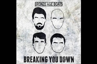 Bronze Age Boats - Breaking You Down Explicit