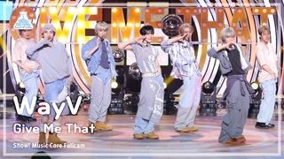 [예능연구소] WayV (웨이션브이) – Give Me That 풀캠 | 쇼! 음악중심 | MBC240608방송