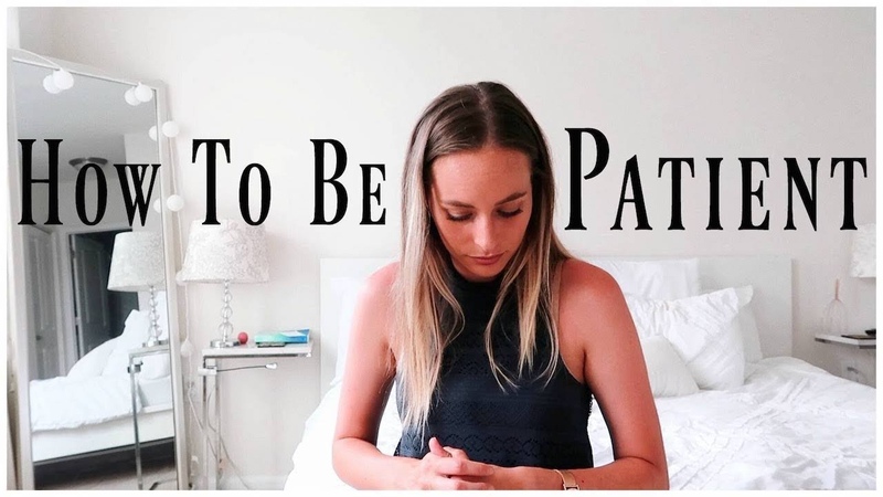 HOW TO BE PATIENT, 7 Ways To Deal w Impatience, Renee