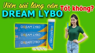 Review viên sủi tăng cân Dream Lybo có tốt không, mua chính hãng ở đâu?