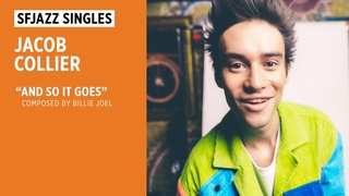 SFJAZZ Singles: Jacob Collier performs Billy Joel’s  “And So It Goes“