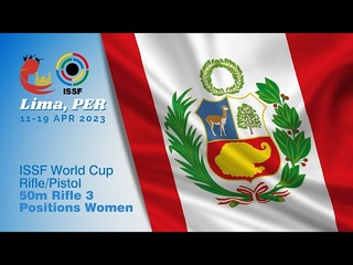 50m Rifle 3 Positions Women Finals - 2023 Lima (PER) - ISSF World Cup Rifle/Pistol