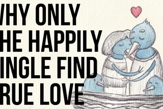 Why Only the Happily Single Find True Love