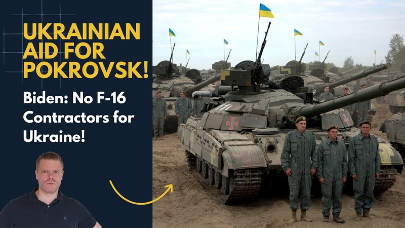 Finally Aid for Pokrovsk, Gains in Kursk, Biden says: No Contractors for F 16 Ukraine