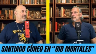 ENTREVISTA A SANTIAGO CÚNEO EN “OID MORTALES“ - 16/9/24