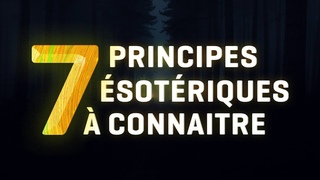 7 PRINCIPES ÉSOTÉRIQUES à connaitre ABSOLUMENT !
