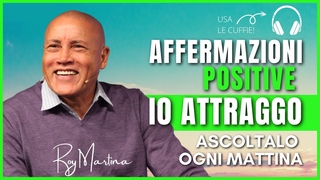 IO ATTRAGGO Affermazioni positive per attrarre abbondanza del Dr ROY MARTINA | Affermazioni potenti