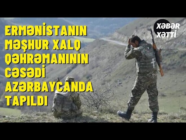 Ermənistanın məşhur xalq qəhrəmanının cəsədi AZƏ RBAYCANDA TAPILDI