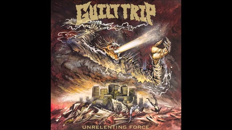 Guilt Trip Unrelenting Force 2016 ( Full