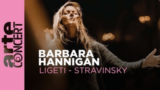 Barbara Hannigan conducts Ligeti et Stravinsky - ARTE Concert