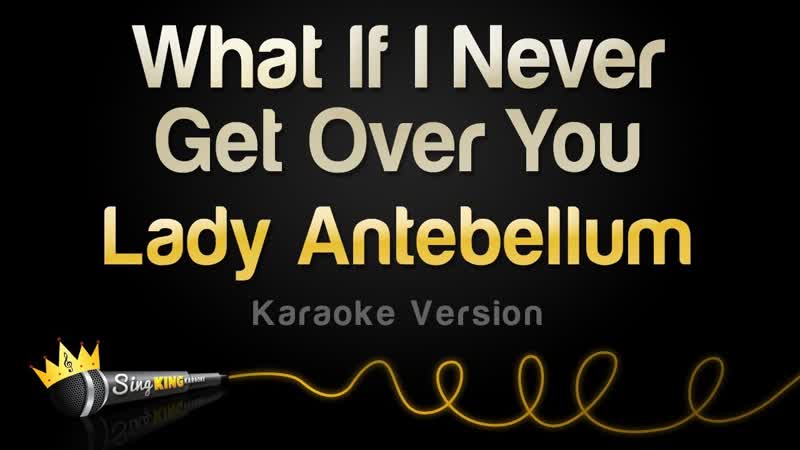 Lady Antebellum What If I Never Get Over You ( Karaoke