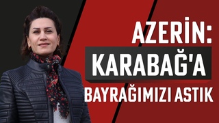 Azerin: Karabağ’a bayrağımızı diktik