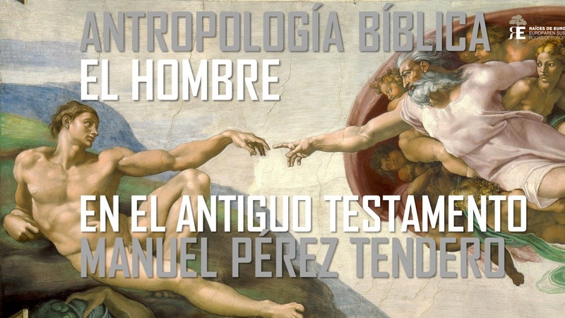 Antropología de la Biblia. La visión del hombre en el Antiguo Testamento. Manuel Pérez