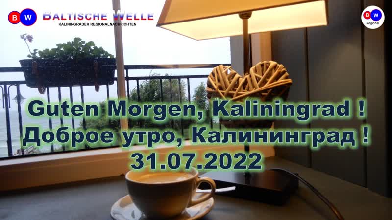 Guten Morgen Kaliningrad. Es ist Sonntag der 31. Juli