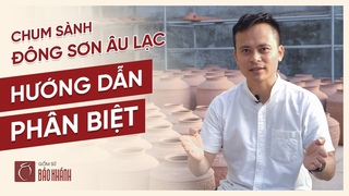 Hướng dẫn phân biệt Chum Sành Đông Sơn Âu Lạc do Công ty Gốm Sứ Bảo Khánh sản xuất !
