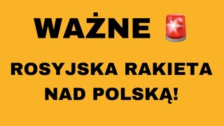 Z OSTATNIEJ CHWILI: ROSYJSKA RAKIETA WLECIAA DO POLSKI